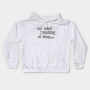 he is making all things new Kids Hoodie